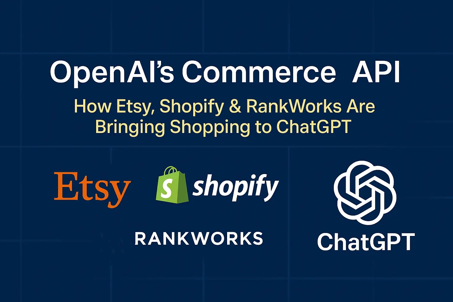 OpenAI Commerce API: How Etsy, Shopify & RankWorks Are Powering the Future of Conversational Shopping in ChatGPT